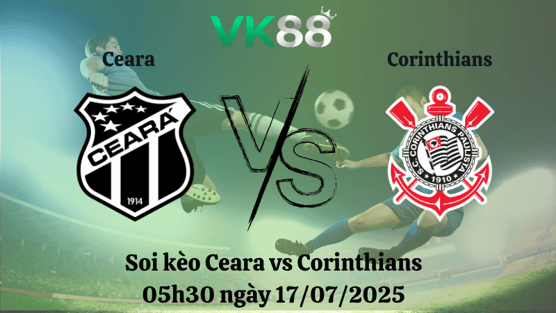 VK88 Nhận định soi kèo Ceara vs Corinthians 05h30 ngày 17/07/2025 – VĐQG Brazi