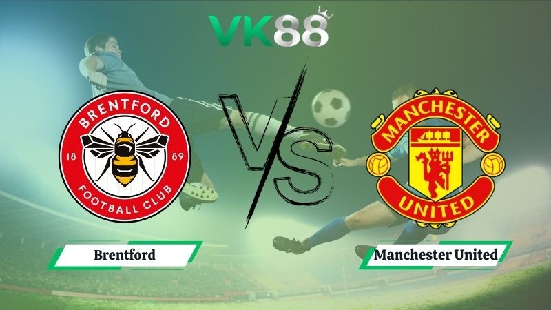 VK88 Nhận định soi kèo Brentford vs Manchester United 18h30 ngày 27/09/2025 – Ngoại hạng Anh