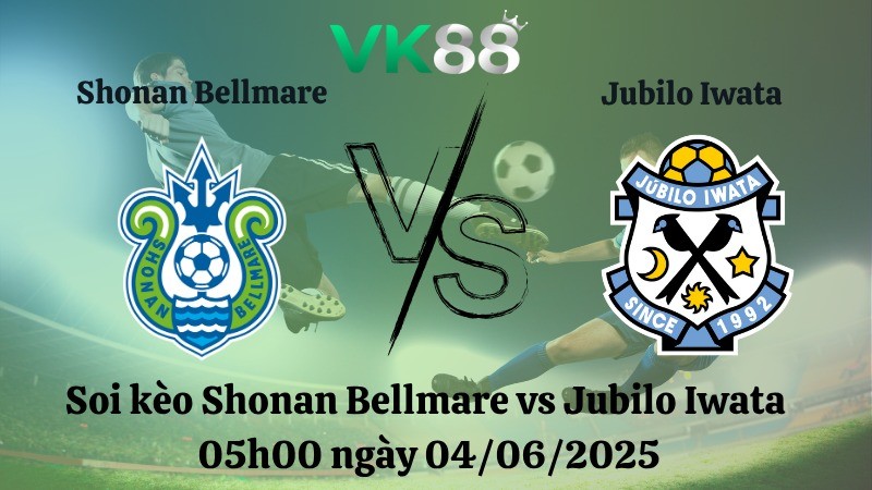 VK88 Nhận định soi kèo Shonan Bellmare vs Jubilo Iwata 05h00 ngày 04/06/2025 - Cúp Liên đoàn Nhật Bản