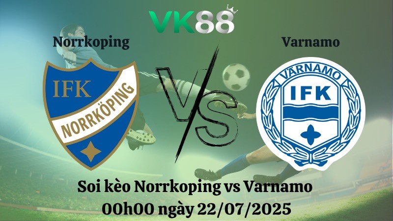 VK88 Nhận định soi kèo Norrkoping vs Varnamo 00h00 ngày 22/07/2025 - VĐQG Thuỵ Điển