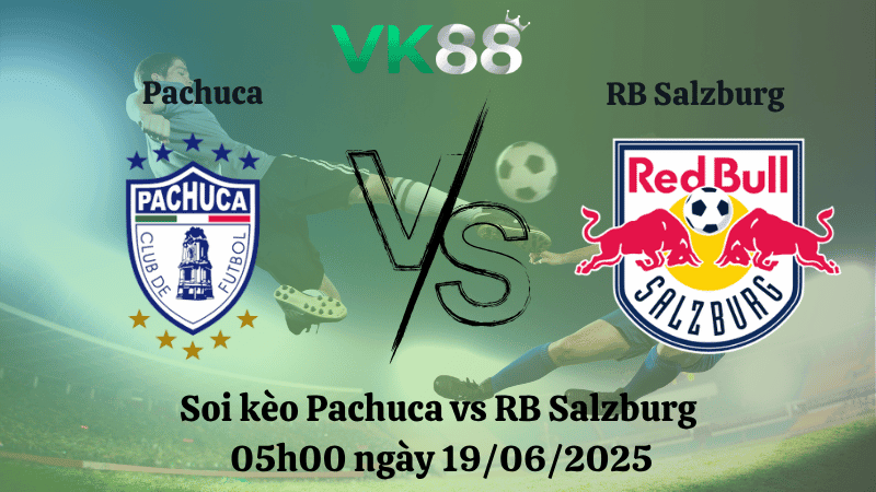 VK88 Nhận định soi kèo Pachuca vs RB Salzburg 05:00 ngày 19/06/2025 - FIFA Club World Cup