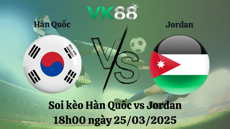 VK88 Nhận định soi kèo Hàn Quốc vs Jordan 18h00 ngày 25/03/2025 - Vòng loại World Cup 2026