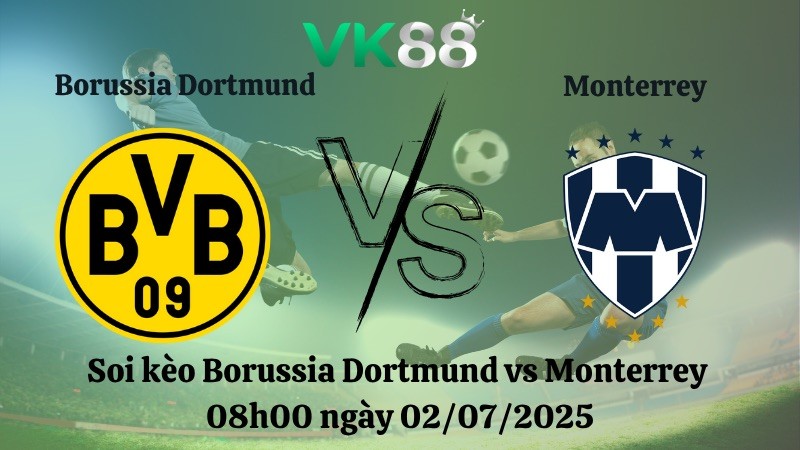 VK88 Nhận định soi kèo Borussia Dortmund vs Monterrey 08h00 ngày 02/07/2025 - FIFA Club World Cup