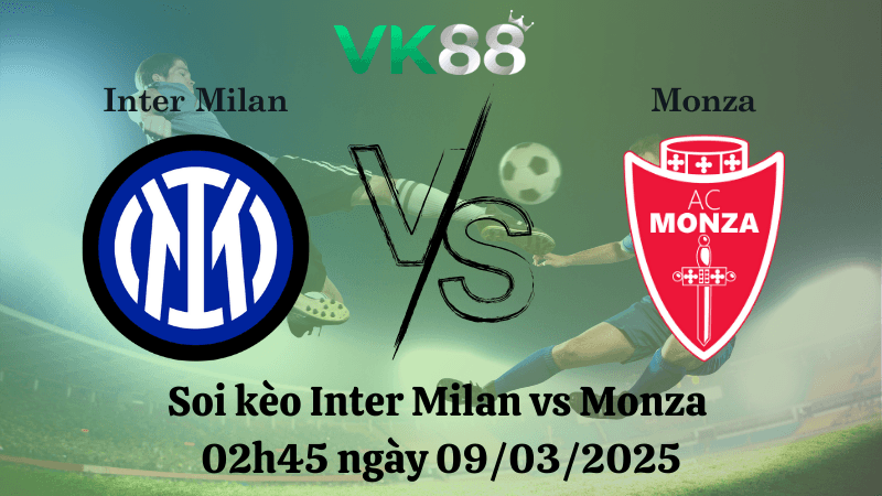 VK88 Nhận định soi kèo Inter Milan vs Monza 02h45 ngày 09/03/2025 - Serie A