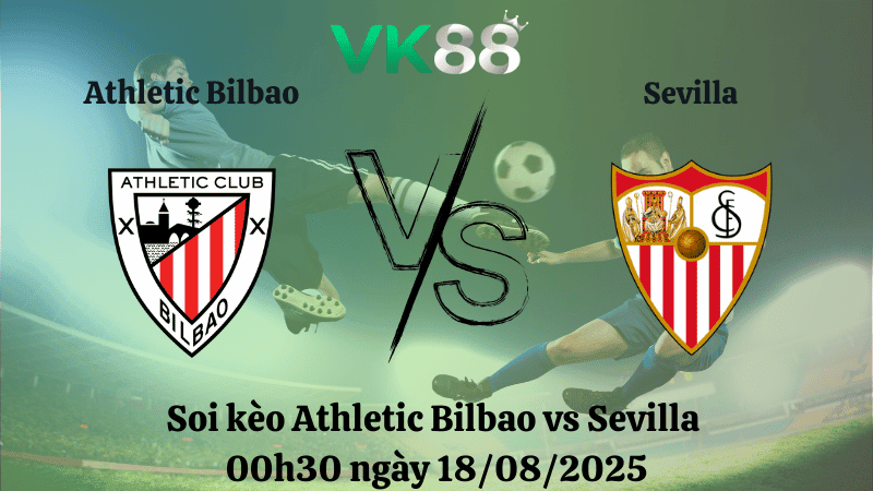 VK88 Nhận định soi kèo Athletic Bilbao vs Sevilla 00h30 ngày 18/08/2025 - La Liga