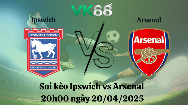 VK88 Nhận định soi kèo Ipswich vs Arsenal 20h00 ngày 20/04/2025 - Ngoại hạng Anh