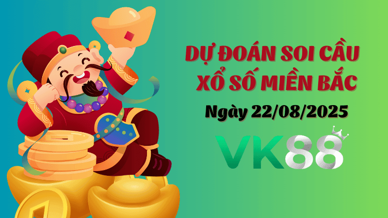 VK88 Dự Đoán Soi Cầu Xổ Số Miền Bắc Ngày 22/08/2025 - Nắm Chắc Chiến Thắng