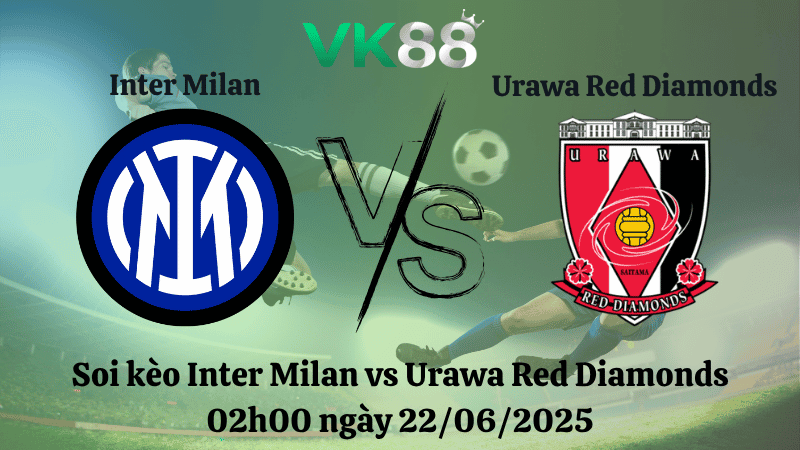 VK88 Nhận định soi kèo Inter Milan vs Urawa Red Diamonds 02:00 ngày 22/06/2025 - FIFA Club World Cup
