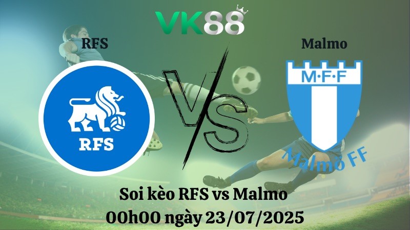 VK88 Nhận định soi kèo RFS vs Malmo 00h00 ngày 23/07/2025 - Vòng loại Champions League
