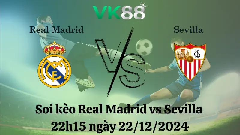 VK88 Nhận định soi kèo Real Madrid vs Sevilla 22h15 ngày 22/12/2024 – La Liga