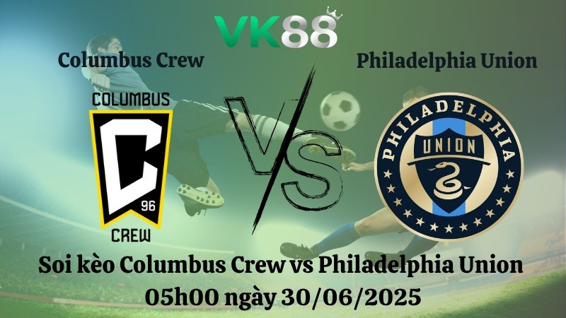 VK88 Nhận định soi kèo Columbus Crew vs Philadelphia Union 05h00 ngày 30/06/2025 - Nhà nghề Mỹ