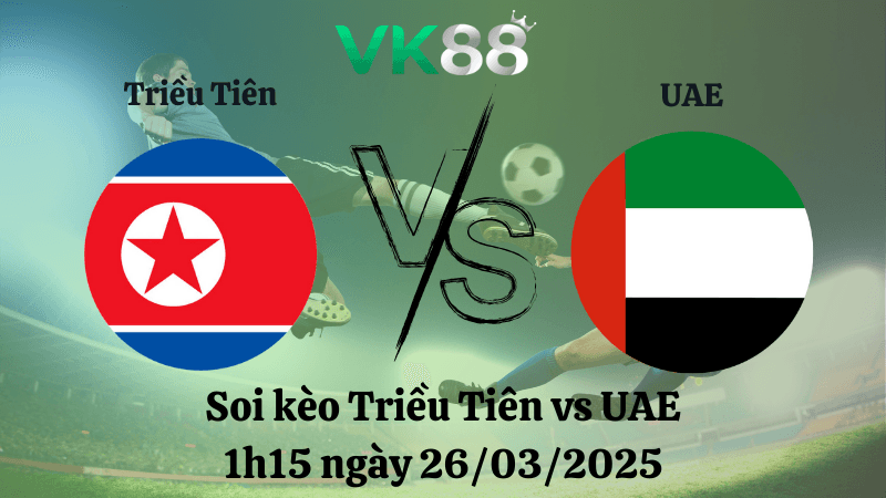 VK88 Nhận định soi kèo Triều Tiên vs UAE 1h15 ngày 26/03/2025 - Vòng loại World Cup 2026