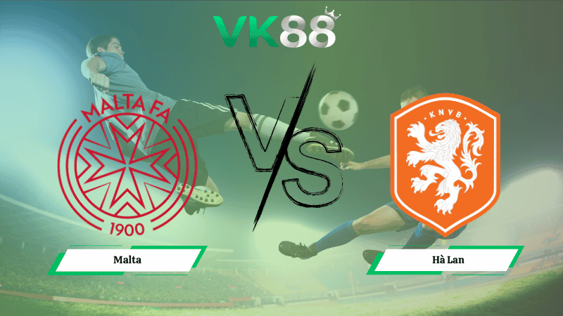 VK88 Nhận định soi kèo Malta vs Hà Lan 01h45 ngày 10/10/2025 - Vòng loại World Cup 2026