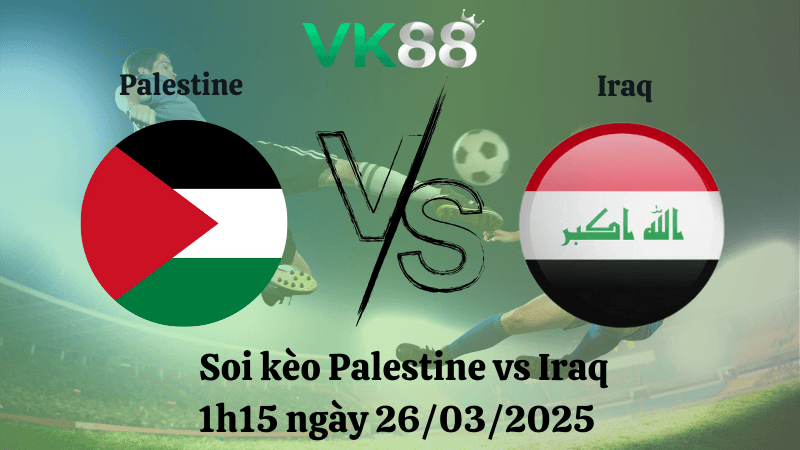 VK88 Nhận định soi kèo Palestine vs Iraq 1h15 ngày 26/03/2025 - Vòng loại World Cup 2026