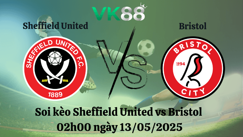 VK88 Nhận định soi kèo Sheffield United vs Bristol 02h00 ngày 13/05/2025 - Championship