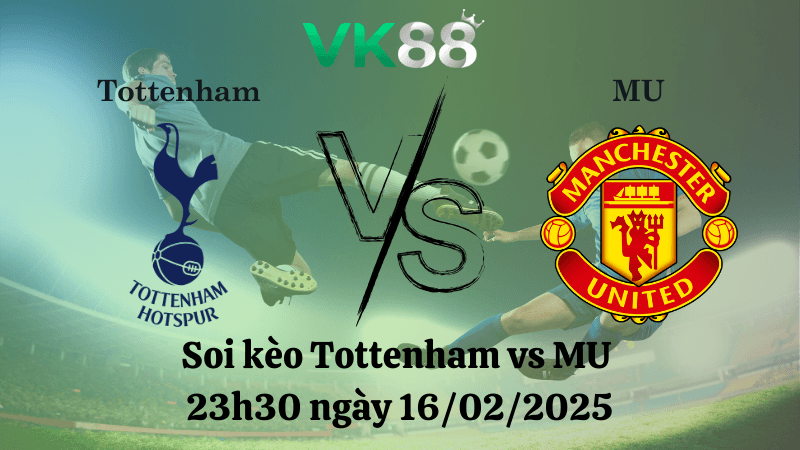 VK88 Nhận định soi kèo Tottenham vs MU 23h30 ngày 16/02/2025 - Ngoại Hạng Anh