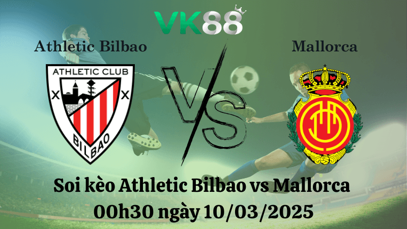 VK88 Nhận định soi kèo Athletic Bilbao vs Mallorca 00h30 ngày 10/03/2025 - La Liga