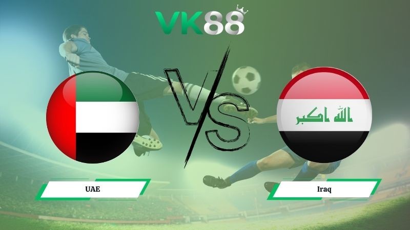 VK88 Nhận định soi kèo UAE vs Iraq 23h00 ngày 13/11/2025 – Vòng loại World Cup 2026