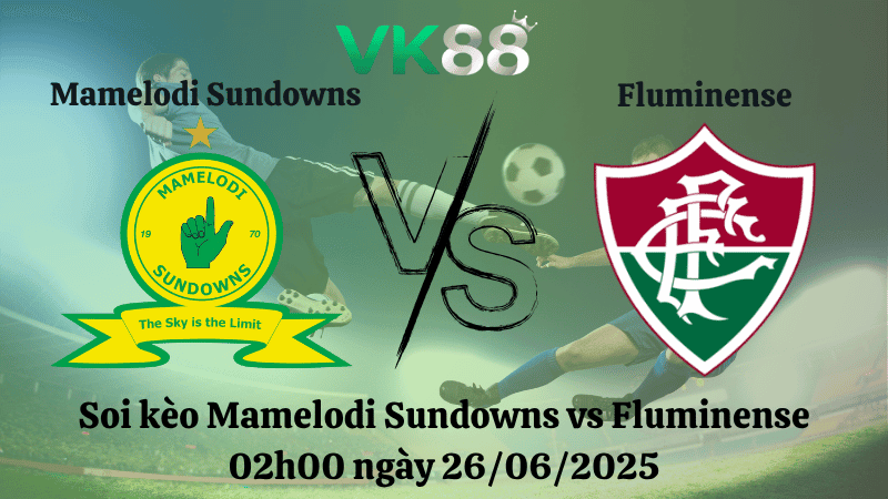 VK88 Nhận định soi kèo Mamelodi Sundowns vs Fluminense 02h00 ngày 26/06/2025 - FIFA Club World Cup