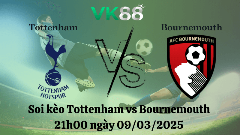 VK88 Nhận định soi kèo Tottenham vs Bournemouth 21h00 ngày 09/03/2025 - Ngoại hạng Anh