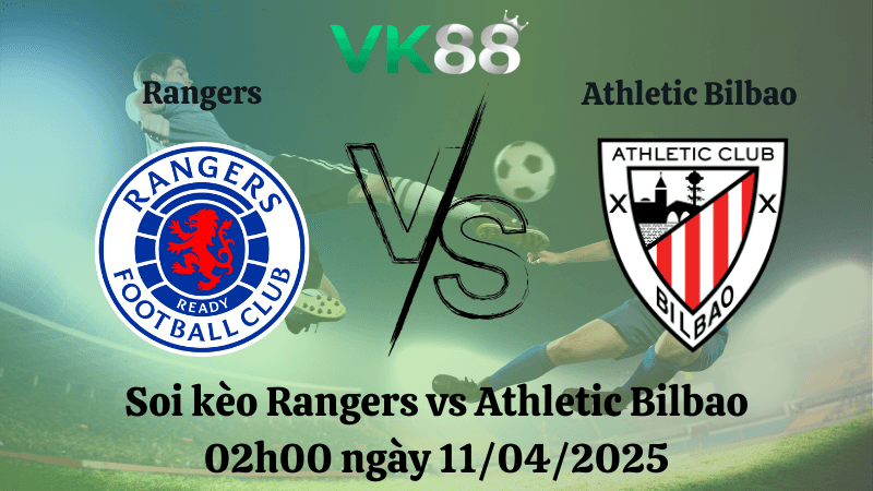 VK88 Nhận định soi kèo Rangers vs Athletic Bilbao 02h00 ngày 11/04/2025 - Europa league
