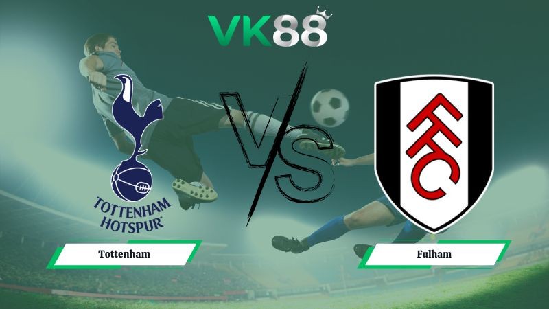 VK88 Nhận định soi kèo Tottenham vs Fulham 03h00 ngày 30/11/2025 – Ngoại hạng Anh
