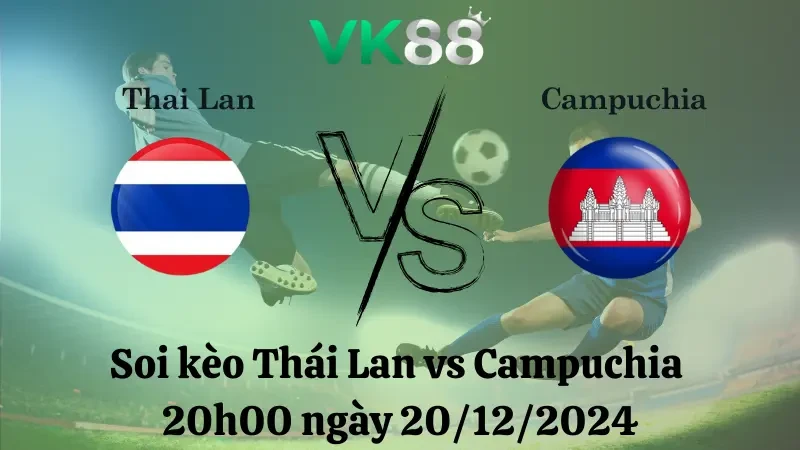 VK88 Nhận định soi kèo Thái Lan vs Campuchia 20h00 ngày 20/12/2024 - ASEAN Championship