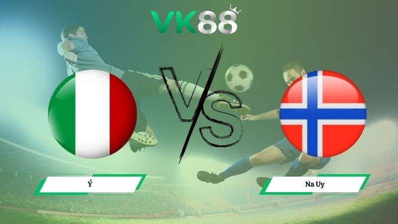 VK88 Nhận định soi kèo Ý vs Na Uy 02h45 ngày 17/11/2025 – Vòng loại World Cup 2026