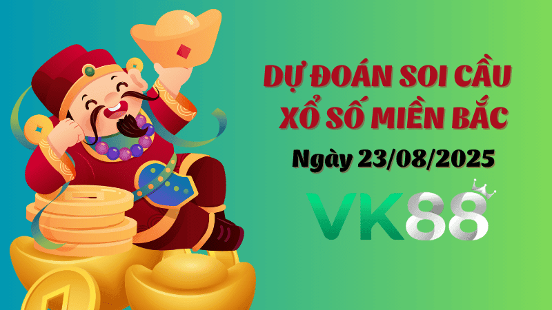 VK88 Dự Đoán Soi Cầu Xổ Số Miền Bắc Ngày 23/08/2025 - Nắm Chắc Giải Đặc Biệt