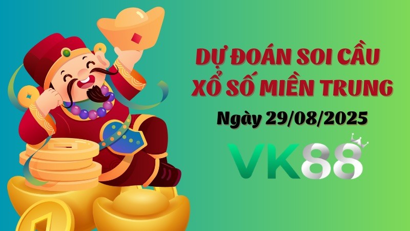 VK88 Dự Đoán Soi Cầu Xổ Số Miền Trung Ngày 29/08/2025 - Số Đẹp Từ Chuyên Gia
