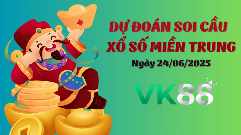 VK88 Dự Đoán Soi Cầu Xổ Số Miền Trung Ngày 24/06/2025 - Chốt Số Siêu Đúng