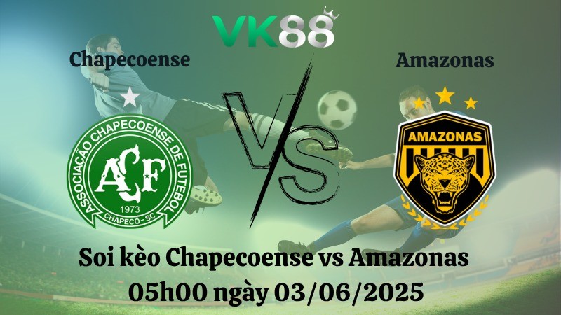 VK88 Nhận định soi kèo Chapecoense vs Amazonas 05h00 ngày 03/06/2025 – Giải hạng nhì quốc gia Brazil